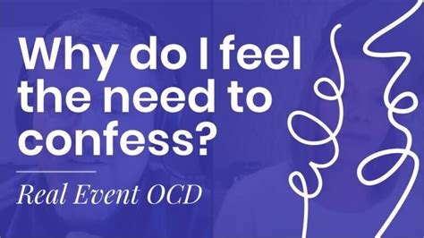 With real event OCD, your mind tells you the guilt you feel in response to these intrusive memories is 100% realistic. . Real event ocd confessing